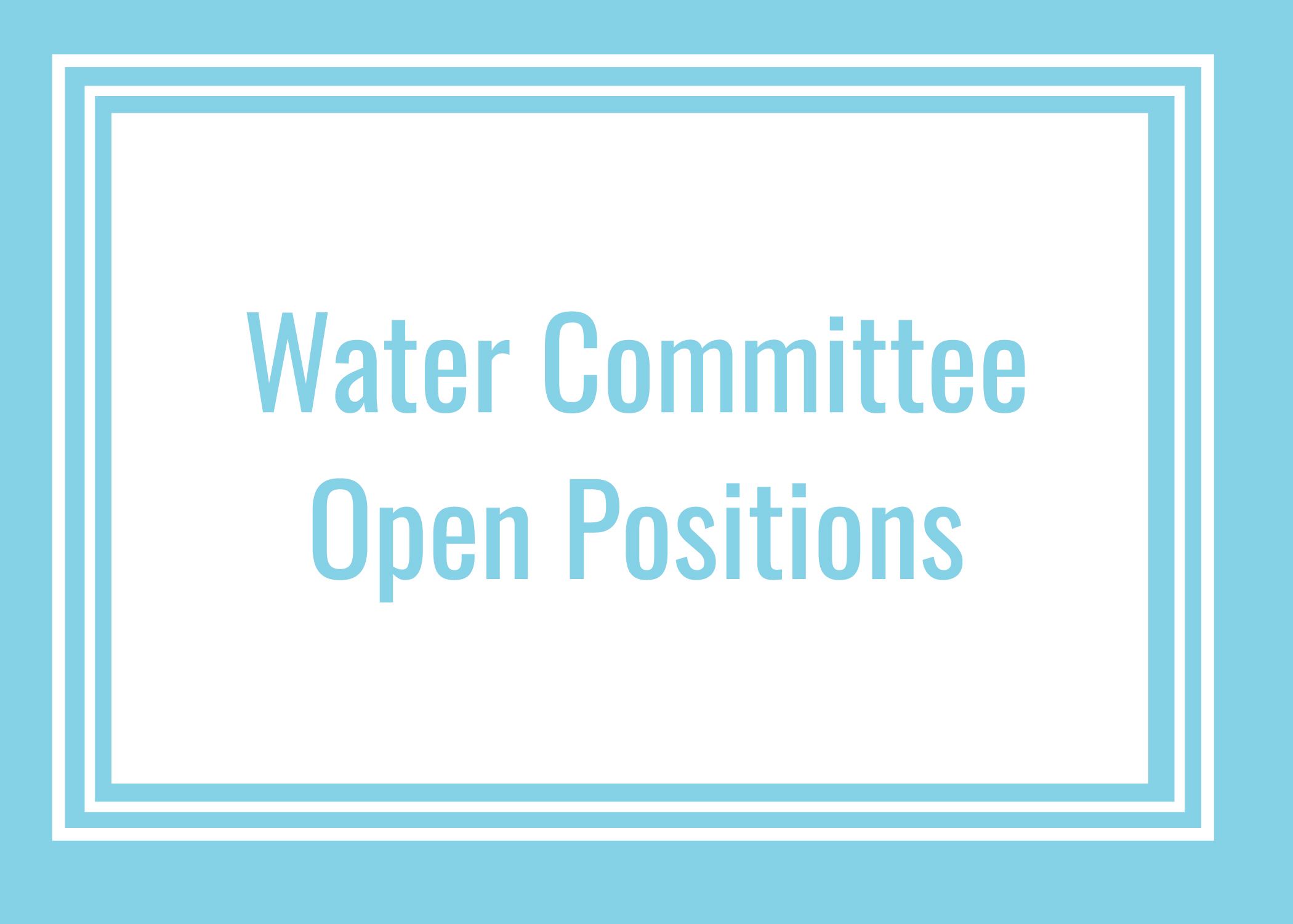 Blue Background and text reads Water Committee Open Positions